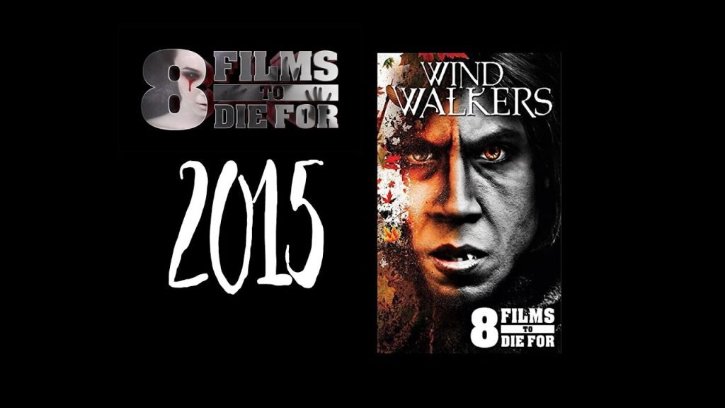 8 Films to Die For: Wind Walkers (2015) Review (Video)